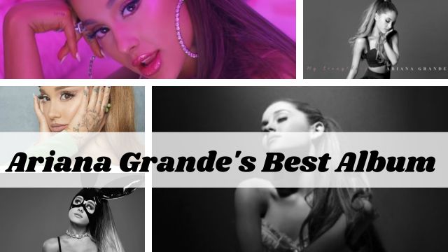 Ariana Grande's Best Album That You Need to Hear!