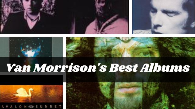 Van Morrison's Best Albums A Celebration of Musical Excellence!