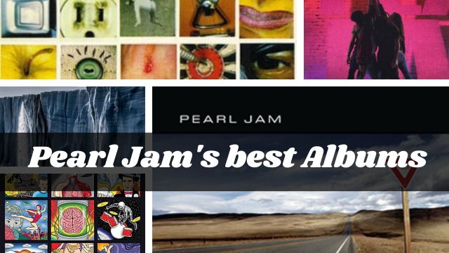 Pearl Jam's best Albums That Will Take You on a Journey!